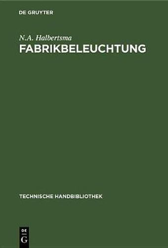 Cover image for Fabrikbeleuchtung: Ein Leitfaden Der Arbeitsstattenbeleuchtung Fur Architekten, Fabrikanten, Gewerbehygieniker, Ingenieure Und Installateure