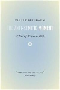 Cover image for The Anti-Semitic Moment: A Tour of France in 1898