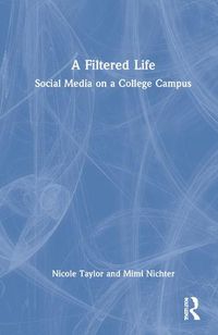 Cover image for A Filtered Life: Social Media on a College Campus