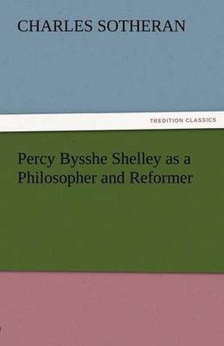 Cover image for Percy Bysshe Shelley as a Philosopher and Reformer