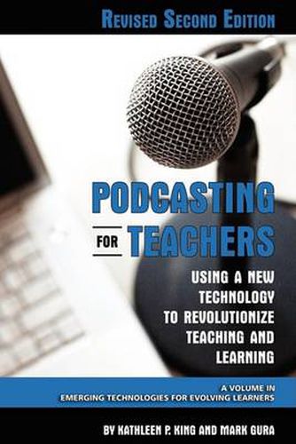 Podcasting for Teachers: Using a New Technology to Revolutionize Teaching and Learning