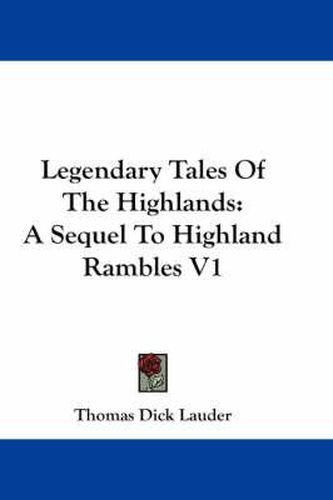 Cover image for Legendary Tales of the Highlands: A Sequel to Highland Rambles V1