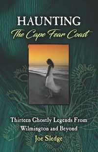 Cover image for Haunting The Cape Fear Coast