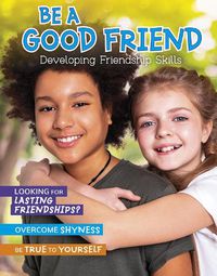 Cover image for Be a Good Friend: Developing Friendship Skills