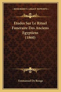 Cover image for Etudes Sur Le Rituel Funeraire Des Anciens Egyptiens (1860)