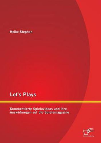 Cover image for Let's Plays: Kommentierte Spielevideos und ihre Auswirkungen auf die Spielemagazine