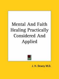 Cover image for Mental and Faith Healing Practically Considered and Applied