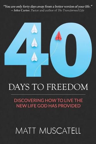 Cover image for 40 Days To Freedom: Discovering How to Live the New Life God Has Provided