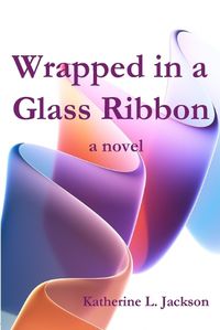 Cover image for Wrapped in a Ribbon of Glass