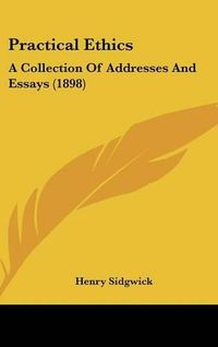 Cover image for Practical Ethics: A Collection of Addresses and Essays (1898)