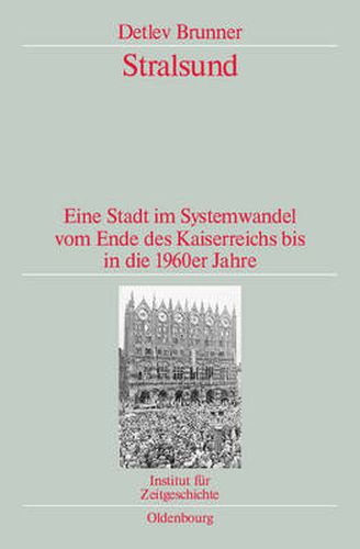 Cover image for Stralsund: Eine Stadt Im Systemwandel Vom Ende Des Kaiserreichs Bis in Die 1960er Jahre. Veroeffentlichungen Zur Sbz-/Ddr-Forschung Im Institut Fur Zeitgeschichte