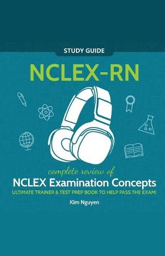 Cover image for NCLEX-RN Study Guide! Complete Review of NCLEX Examination Concepts Ultimate Trainer & Test Prep Book To Help Pass The Test!