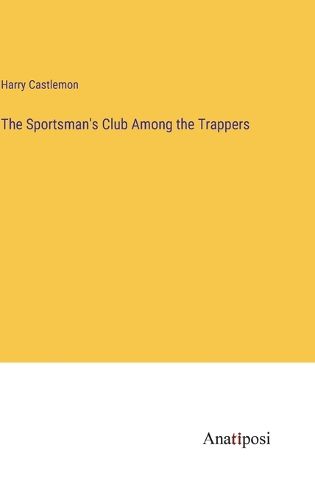 The Sportsman's Club Among the Trappers