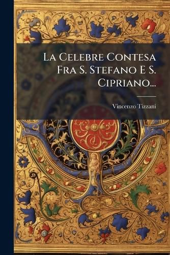 Cover image for La Celebre Contesa Fra S. Stefano E S. Cipriano...