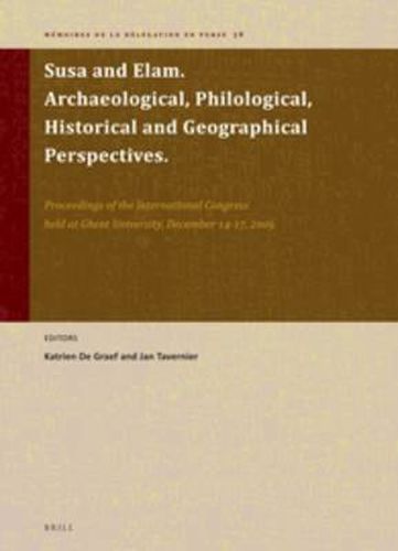 Cover image for Susa and Elam. Archaeological, Philological, Historical and Geographical Perspectives.: Proceedings of the International Congress held at Ghent University, December 14-17, 2009.