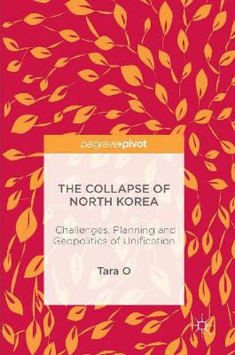 Cover image for The Collapse of North Korea: Challenges, Planning and Geopolitics of Unification