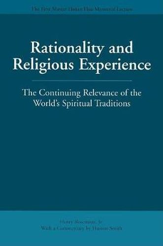 Rationality and Religious Experience: The Continuing Relevance of the World's Spiritual Traditions