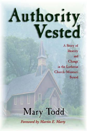 Cover image for Authority Vested: Story of Identity and Change in the Lutheran Church, Missouri Synod