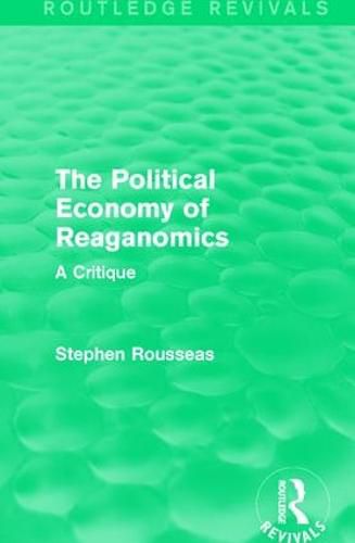 Cover image for The Political Economy of Reaganomics: A Critique