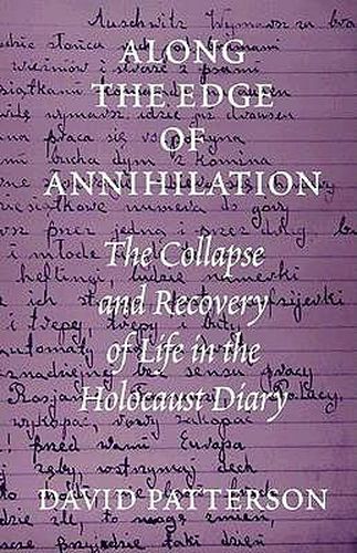 Along the Edge of Annihilation: The Collapse and Recovery of Life in the Holocaust Diary