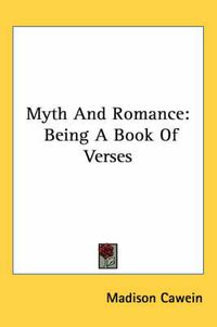 Cover image for Myth and Romance: Being a Book of Verses