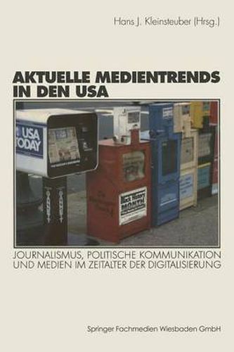 Aktuelle Medientrends in Den USA: Journalismus, Politische Kommunikation Und Medien Im Zeitalter Der Digitalisierung