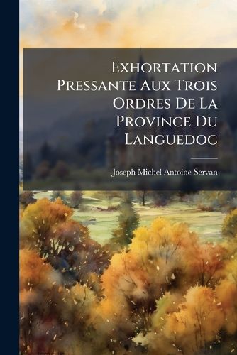 Cover image for Exhortation Pressante Aux Trois Ordres de La Province Du Languedoc