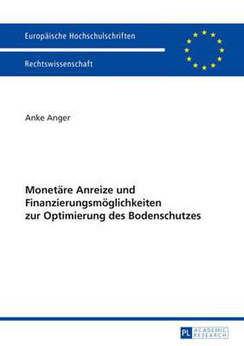 Cover image for Monetaere Anreize Und Finanzierungsmoeglichkeiten Zur Optimierung Des Bodenschutzes