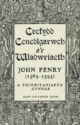 Cover image for Crefydd, Cenedlgarwch a'r Wladwriaeth: John Penry (1563-1593) a Phiwiritaniaeth Gynnar