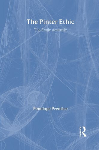 Cover image for The Pinter Ethic: The Erotic Aesthetic