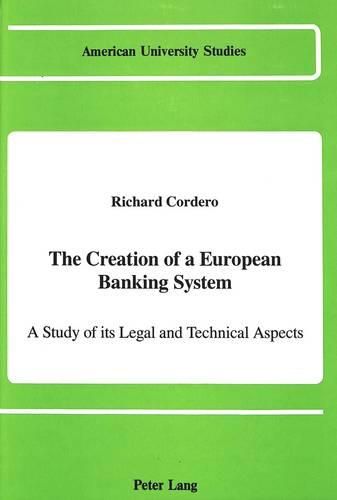 Cover image for The Creation of a European Banking System: A Study of Its Legal and Technical Aspects
