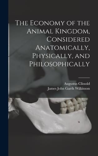 The Economy of the Animal Kingdom, Considered Anatomically, Physically, and Philosophically