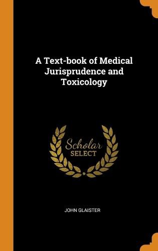 Cover image for A Text-Book of Medical Jurisprudence and Toxicology