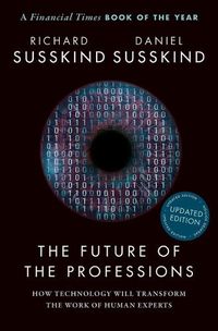 Cover image for The Future of the Professions: How Technology Will Transform the Work of Human Experts, Updated Edition
