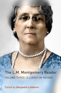 Cover image for The L.M. Montgomery Reader: Volume Three: A Legacy in Review