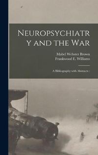 Cover image for Neuropsychiatry and the War: a Bibliography With Abstracts: