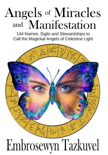 Cover image for Angels of Miracles and Manifestation: 144 Names, Sigils & Stewardships to Call the Magickal Angels of Celestine Light