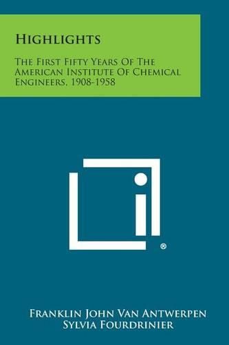 Cover image for Highlights: The First Fifty Years of the American Institute of Chemical Engineers, 1908-1958