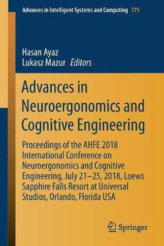 Cover image for Advances in Neuroergonomics and Cognitive Engineering: Proceedings of the AHFE 2018 International Conference on Neuroergonomics and Cognitive Engineering, July 21-25, 2018, Loews Sapphire Falls Resort at Universal Studios, Orlando, Florida USA