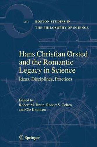 Hans Christian Orsted and the Romantic Legacy in Science: Ideas, Disciplines, Practices