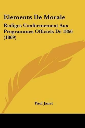 Cover image for Elements de Morale: Rediges Conformement Aux Programmes Officiels de 1866 (1869)