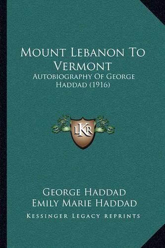 Mount Lebanon to Vermont: Autobiography of George Haddad (1916)