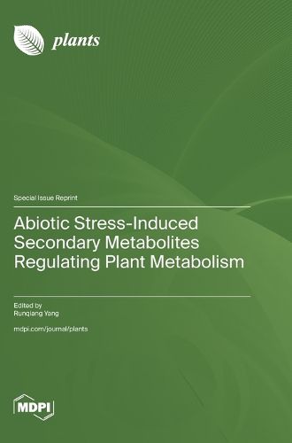 Cover image for Abiotic Stress-Induced Secondary Metabolites Regulating Plant Metabolism
