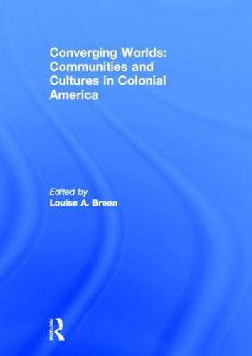 Converging Worlds: Communities and Cultures in Colonial America