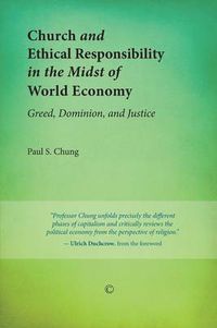 Cover image for Church and Ethical Responsibility in the Midst of World Economy: Greed, Dominion, and Justice