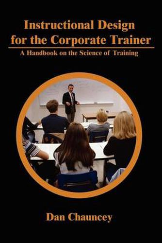 Cover image for Instructional Design for the Corporate Trainer: A Handbook on the Science of Training