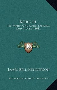 Cover image for Borgue: Its Parish Churches, Pastors, and People (1898)