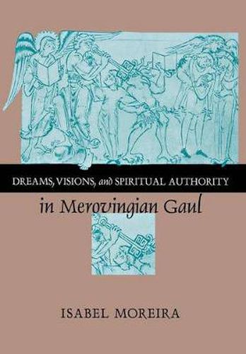 Cover image for Dreams, Visions, and Spiritual Authority in Merovingian Gaul