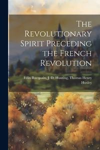 Cover image for The Revolutionary Spirit Preceding the French Revolution