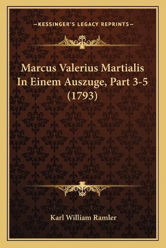 Marcus Valerius Martialis in Einem Auszuge, Part 3-5 (1793)